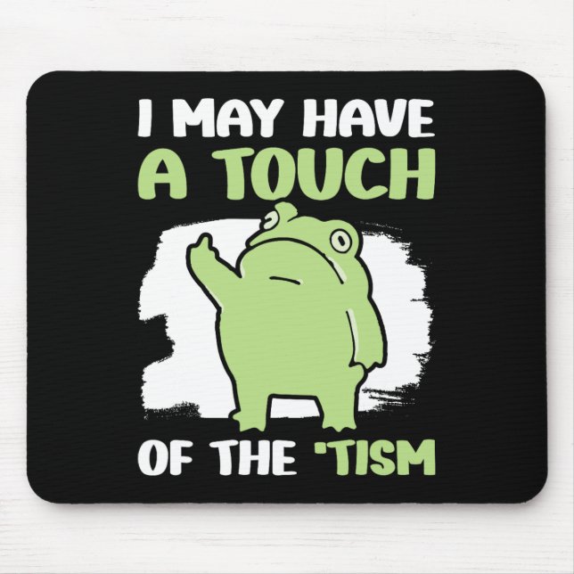 I May Have A Touch Of The Tism 5  Mouse Pad (Front)