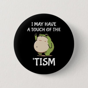 I May Have A Touch Of The tism Autism Awareness Fr 2 Inch Round Button