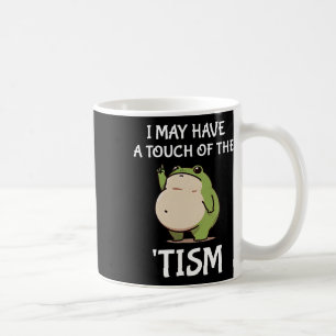 I May Have A Touch Of The tism Autism Awareness Fr Coffee Mug
