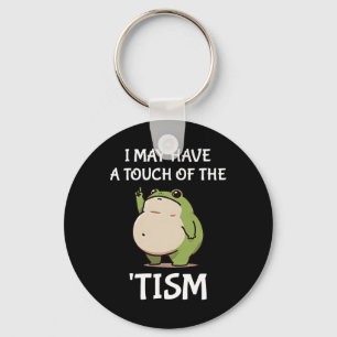 I May Have A Touch Of The tism Autism Awareness Fr Keychain