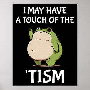 I May Have A Touch Of The tism Autism Awareness Fr Poster
