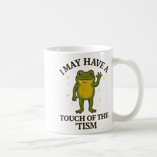 I May Have A Touch Of The tism  Coffee Mug (Right)