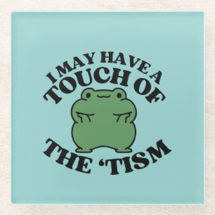 I May Have a Touch of The Tism Funny Autism Saying Glass Coaster