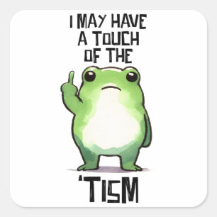 I May Have A Touch Of The 'Tism Funny Autistic Square Sticker