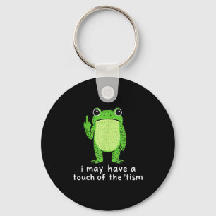 I May Have A Touch Of The tism Keychain