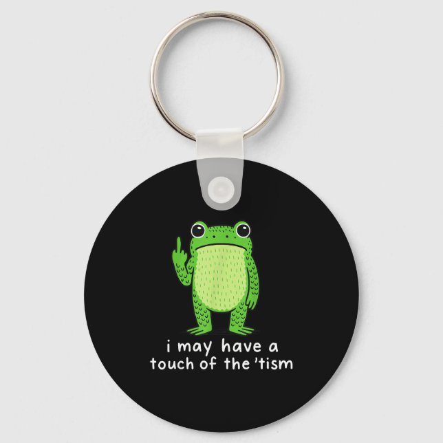 I May Have A Touch Of The tism  Keychain (Front)