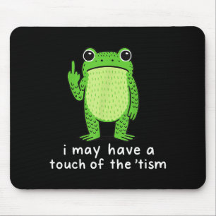I May Have A Touch Of The tism Mouse Pad