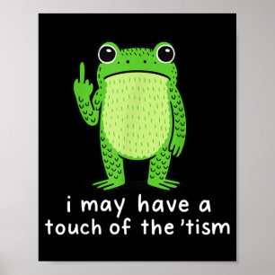 I May Have A Touch Of The tism Poster