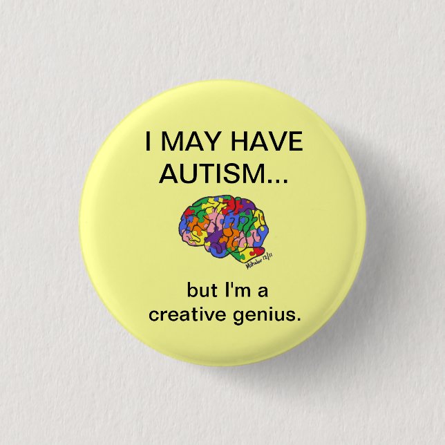 "I may have autism, but..." button (Front)