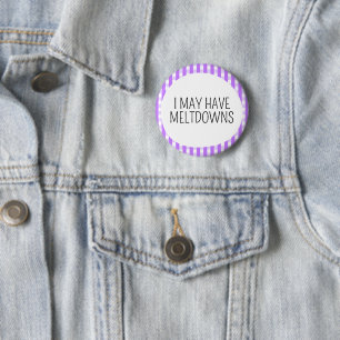I may have meltdowns 2 inch round button