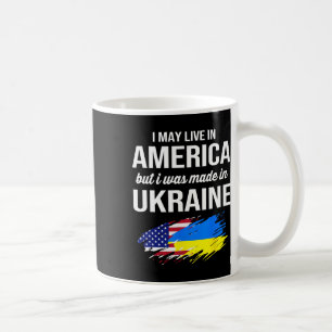 I May Live In America But I Was Made In Ukraine Am Coffee Mug