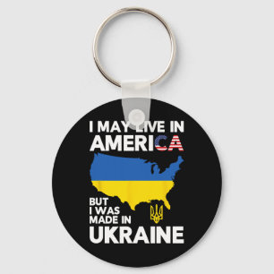 I May Live In America But I Was Made In Ukraine Keychain