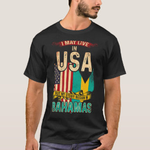 I May Live In The Usa But My Story Began In Bahama T-Shirt