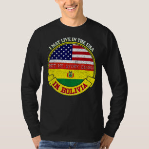 I May Live In The Usa But My Story Began In Bolivi T-Shirt