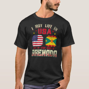 I May Live In The Usa But My Story Began In Grenad T-Shirt