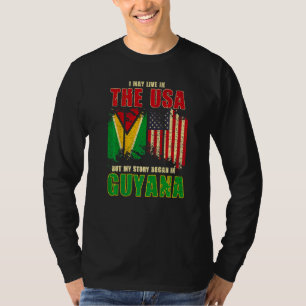 I May Live In The Usa But My Story Began In Guyana T-Shirt