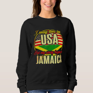 I May Live In The Usa But My Story Began In Jamaic Sweatshirt