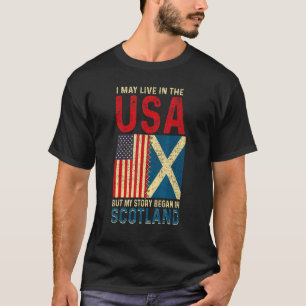 I May Live In The Usa But My Story Began In Scotla T-Shirt