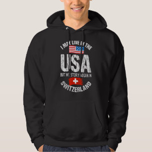 I May Live In The USA But My Story Began In Switze Hoodie