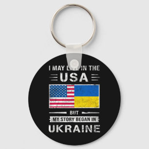I May Live In The Usa But My Story Began In Ukrain Keychain