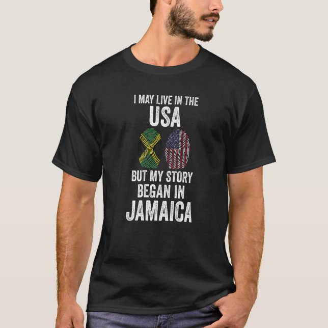 I may live in the USA but my story began Jamaican  T-Shirt (Front)