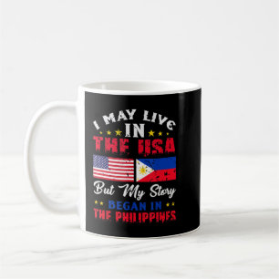 I May Live In Usa But My Story Began In Philippine Coffee Mug