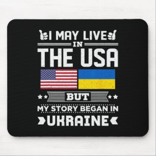 I May Live In Usa But My Story Began In Ukraine Mouse Pad