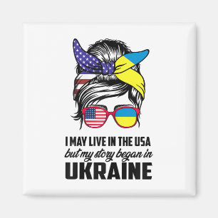 I May Live In Usa But My Story Began In Ukraine Uk Magnet