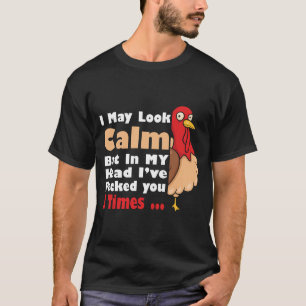 I May Look Calm But In My Head Ive Pecked T-Shirt