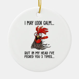 I May Look Calm But In My Head I've Pecked You 3 T Ceramic Ornament