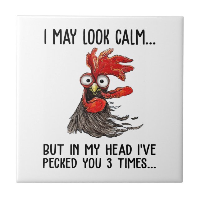 I May Look Calm But In My Head I've Pecked You 3 T Tile (Front)