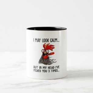 I May Look Calm But In My Head I've Pecked You 3 T Two-Tone Coffee Mug