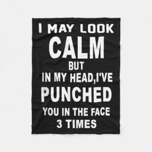 I May Look Calm But In My Head Ive Punched You 3 T Fleece Blanket