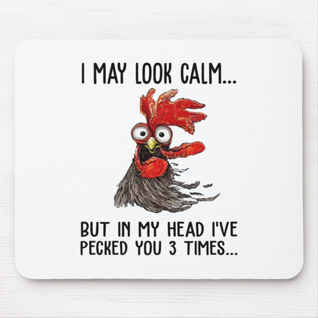 I May Look Calm But My Head I've Pecked You 3 Time Mouse Pad (Front)