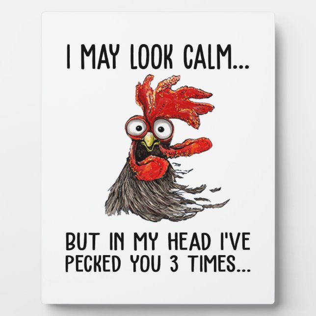 I May Look Calm But My Head I've Pecked You 3 Time Plaque (Front)