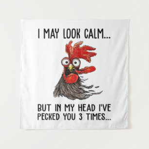 I May Look Calm But My Head I've Pecked You 3 Time Tapestry