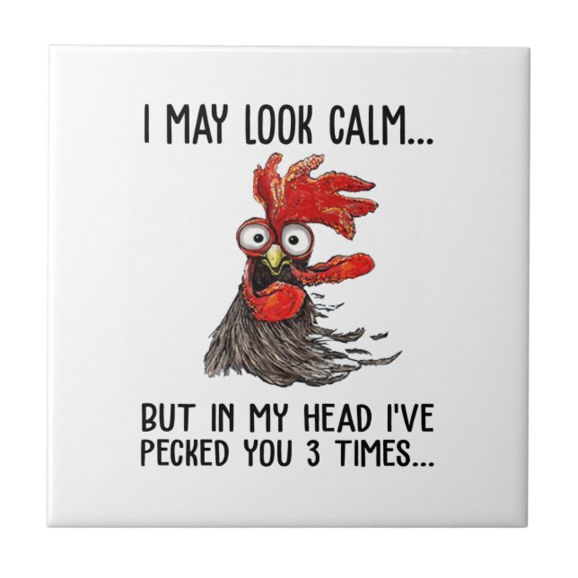 I May Look Calm But My Head I've Pecked You 3 Time Tile (Front)