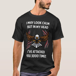 I May Look Calm Eagle 01 T-Shirt