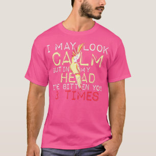 I May Look Calm Funny Bird T-Shirt