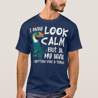 I May Look Calm parrot T-Shirt