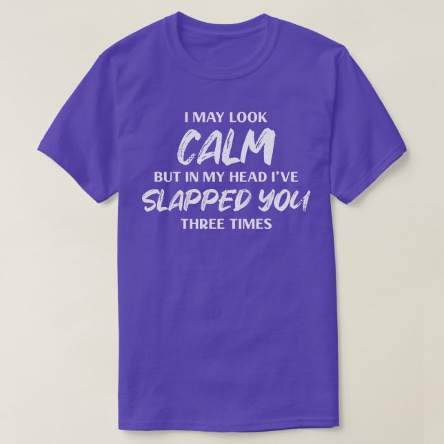I May Look Calm T-Shirt (Design Front)