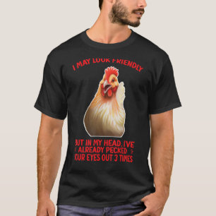 I MAY LOOK FRIENDLY    CHICKEN HUMOR T-Shirt