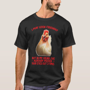 I MAY LOOK FRIENDLY    CHICKEN HUMOR T-Shirt