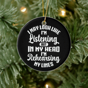 I May Look Like I'm Listening But In My Head Funny Ceramic Ornament