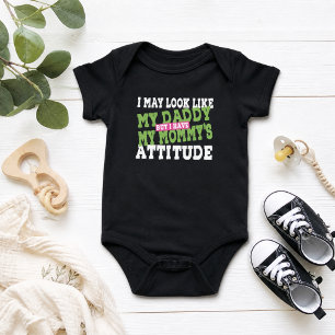 I May Look Like My Daddy But I Have My Mommy’s  Baby Bodysuit
