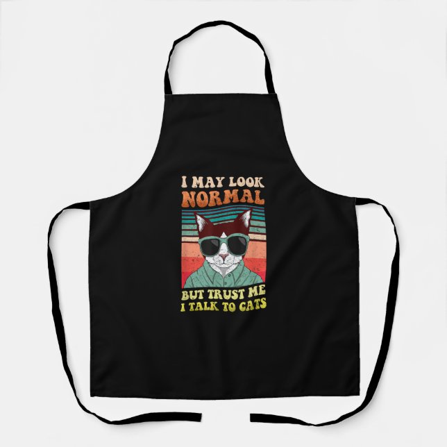 I May Look Normal But Trust Me I Talk to Cats Kitt Apron (Front)