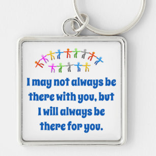 I May Not Always Be There With You - Friendship Qu Keychain