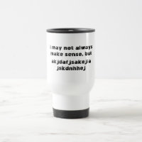 'I may not always make sense' Travel Mug