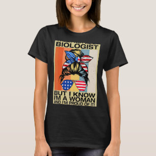 I May Not Be A Biologist But I Know I'm A Woman He T-Shirt