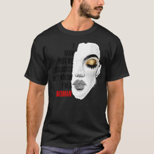 I May Not Be A Biologist But I Know I'm A Woman Li T-Shirt